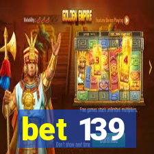 bet 139